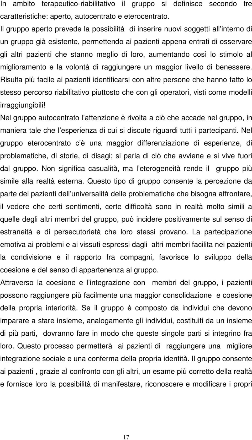 loro, aumentando così lo stimolo al miglioramento e la volontà di raggiungere un maggior livello di benessere.