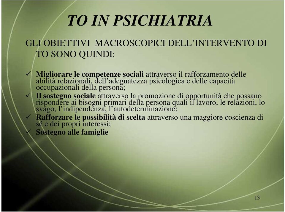 promozione di opportunità che possano rispondere ai bisogni primari della persona quali il lavoro, le relazioni, lo svago, l indipendenza, l