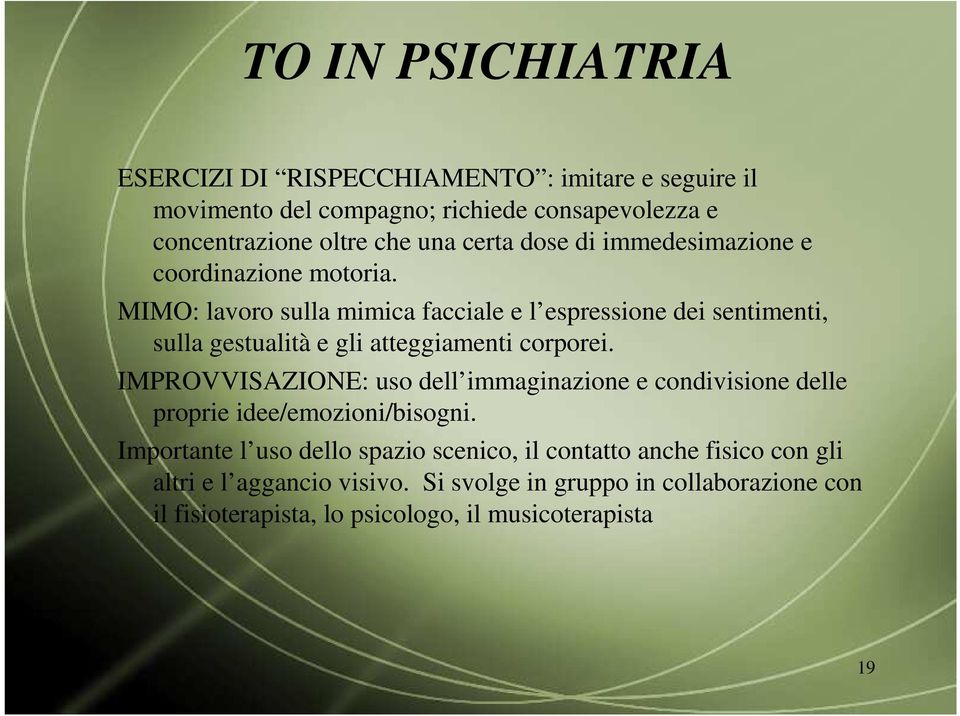 MIMO: lavoro sulla mimica facciale e l espressione dei sentimenti, sulla gestualità e gli atteggiamenti corporei.