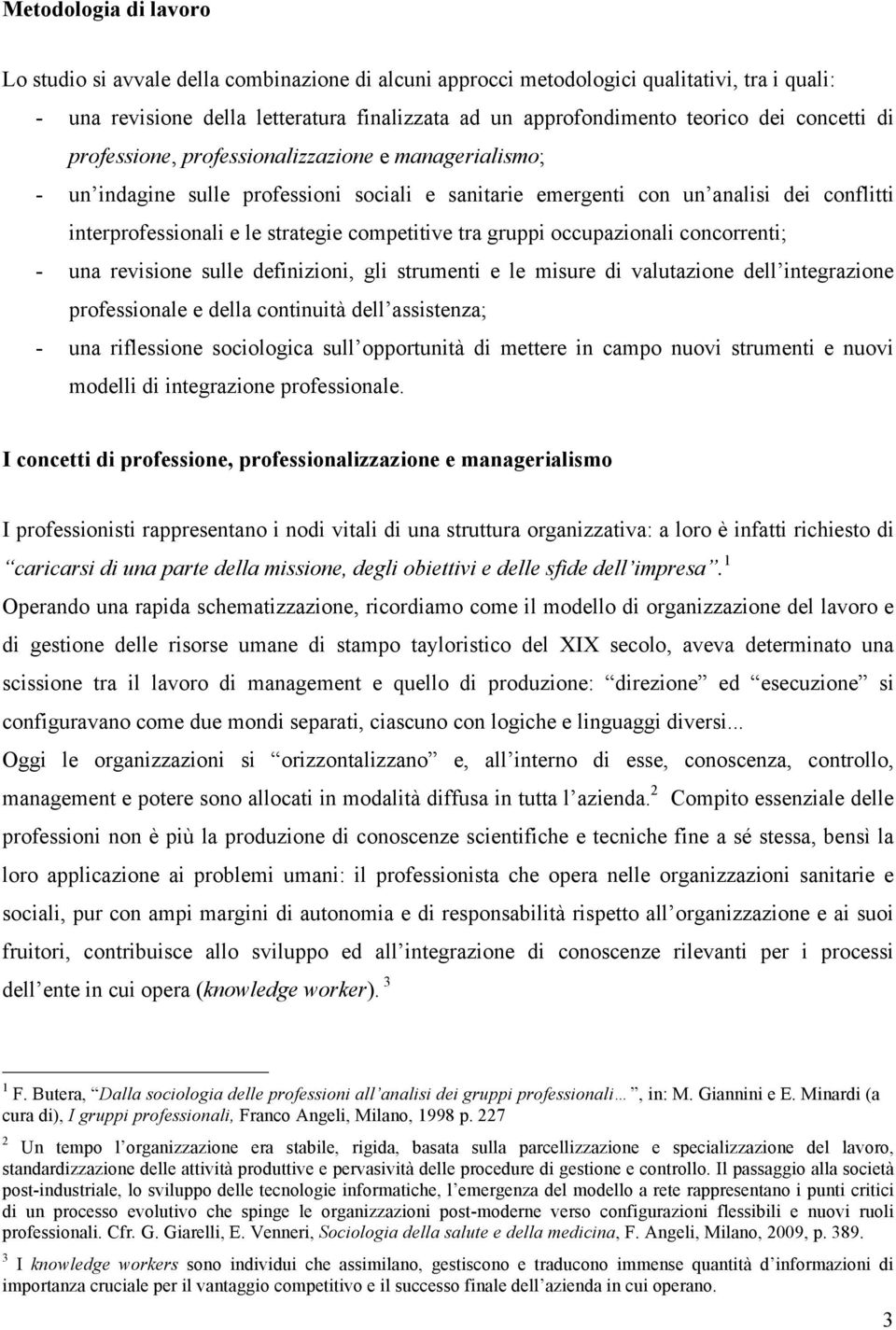 competitive tra gruppi occupazionali concorrenti; - una revisione sulle definizioni, gli strumenti e le misure di valutazione dell integrazione professionale e della continuità dell assistenza; - una