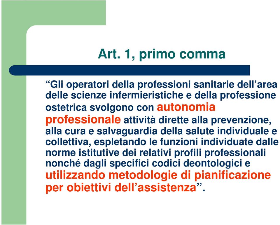 della salute individuale e collettiva, espletando le funzioni individuate dalle norme istitutive dei relativi profili