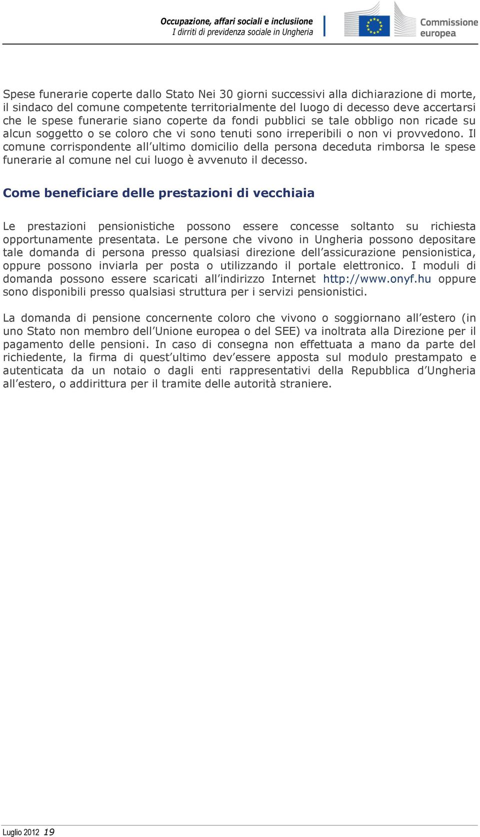 Il comune corrispondente all ultimo domicilio della persona deceduta rimborsa le spese funerarie al comune nel cui luogo è avvenuto il decesso.