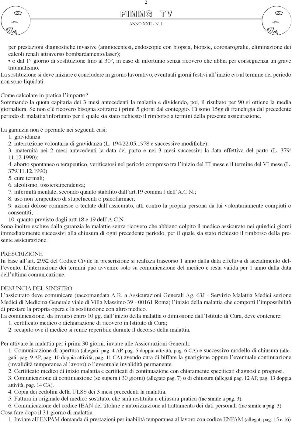 La sostituzione si deve iniziare e concludere in giorno lavorativo, eventuali giorni festivi all inizio e/o al termine del periodo non sono liquidati. Come calcolare in pratica l importo?