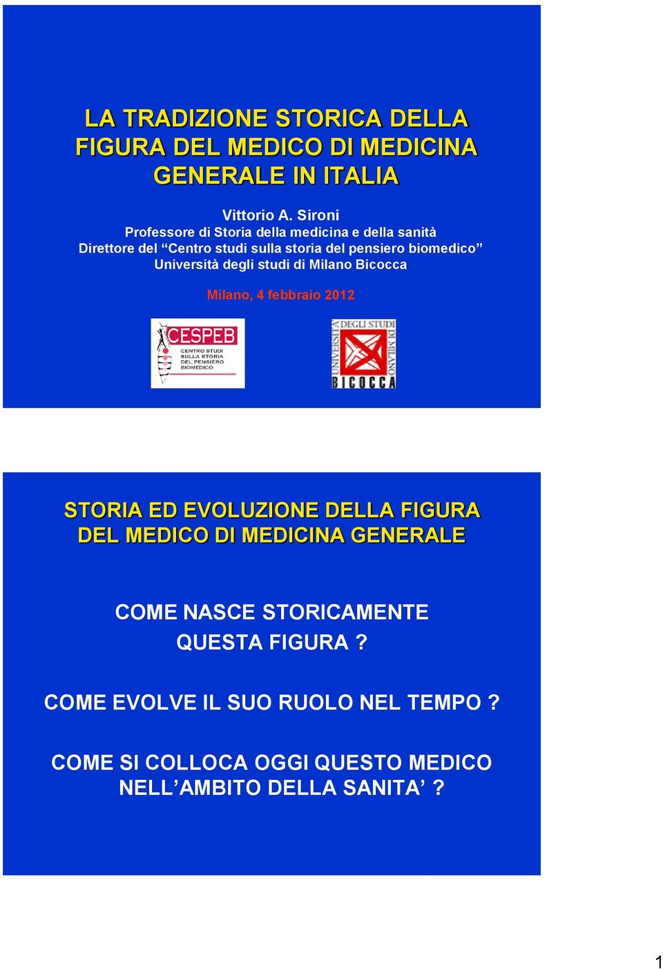 biomedico Università degli studi di Milano Bicocca Milano, 4 febbraio 2012 STORIA ED EVOLUZIONE DELLA FIGURA DEL MEDICO