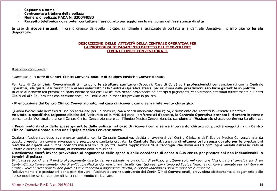 assicurato di contattare la Centrale Operativa il primo giorno feriale disponibile.