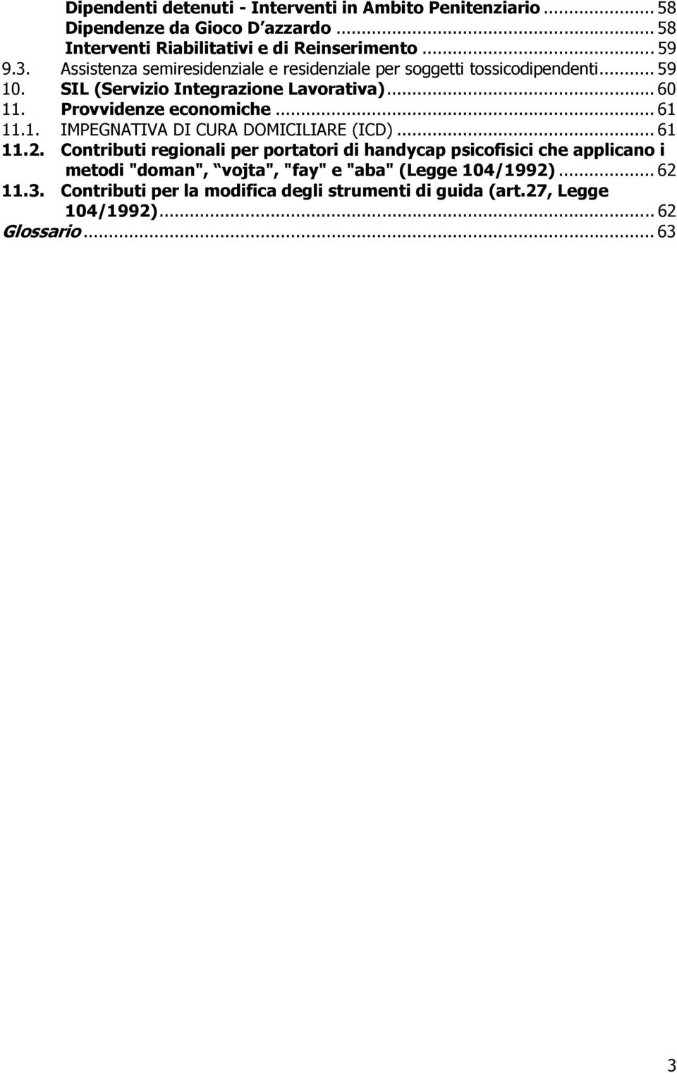 Provvidenze economiche... 61 11.1. IMPEGNATIVA DI CURA DOMICILIARE (ICD)... 61 11.2.