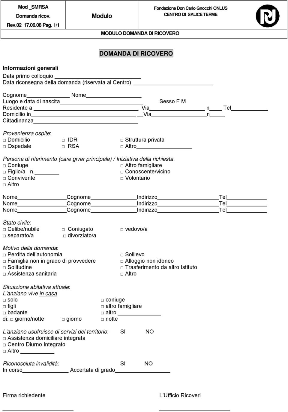 Residente a Via n Tel Domicilio in Via n Cittadinanza Provenienza ospite: Domicilio IDR Struttura privata Ospedale RSA Altro Persona di riferimento (care giver principale) / Iniziativa della