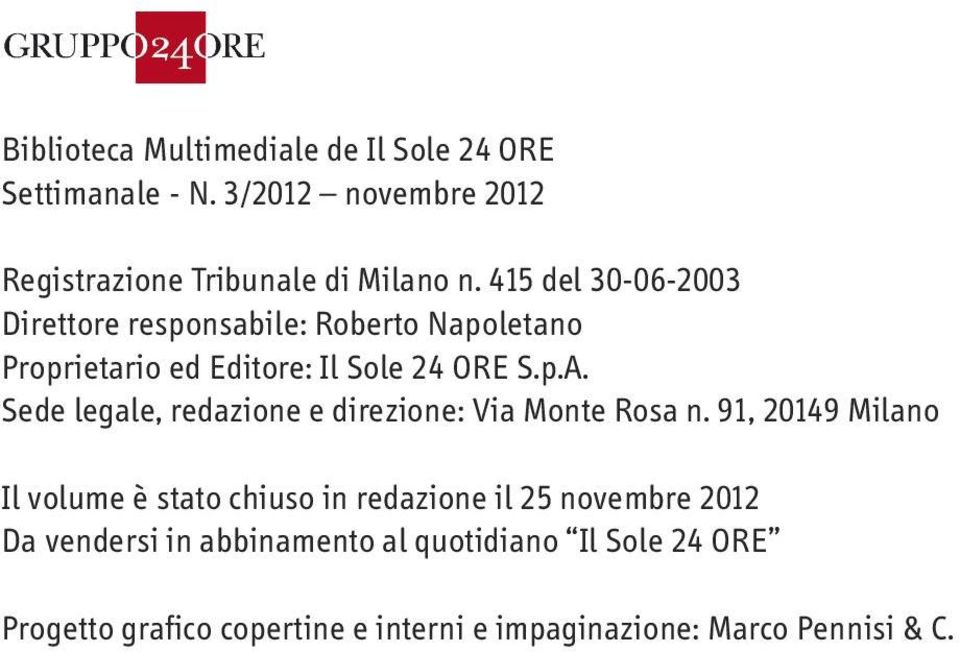 Sede legale, redazione e direzione: Via Monte Rosa n.