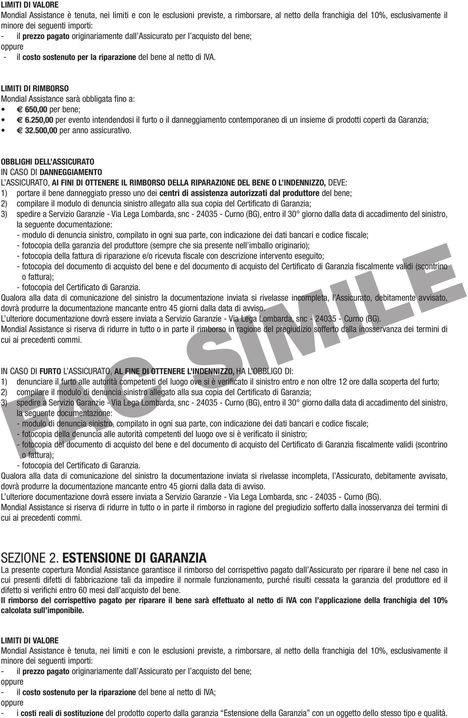 LIMITI DI RIMBORSO Mondial Assistance sarà obbligata fino a: 650,00 per bene; 6.