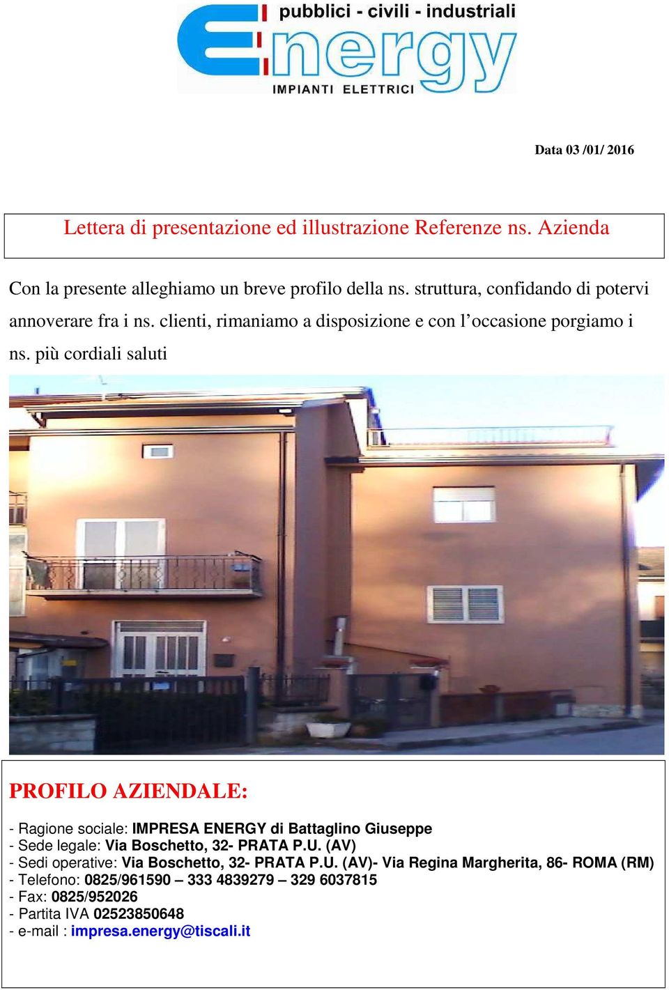 più cordiali saluti PROFILO AZIENDALE: - Ragione sociale: IMPRESA ENERGY di Battaglino Giuseppe - Sede legale: Via Boschetto, 32- PRATA P.U.