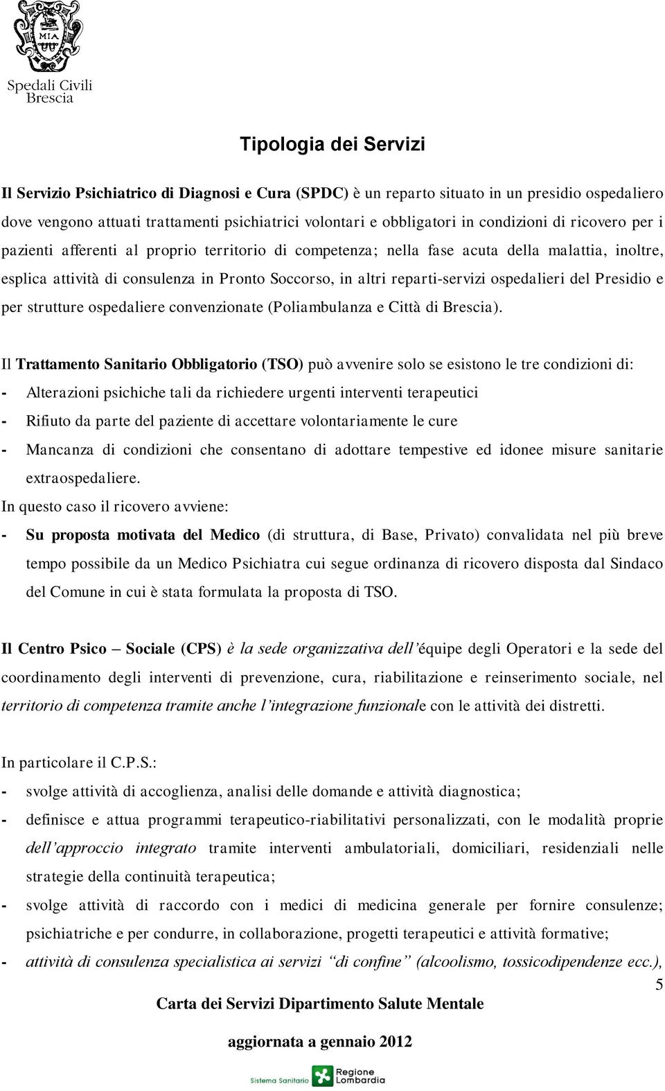 reparti-servizi ospedalieri del Presidio e per strutture ospedaliere convenzionate (Poliambulanza e Città di Brescia).