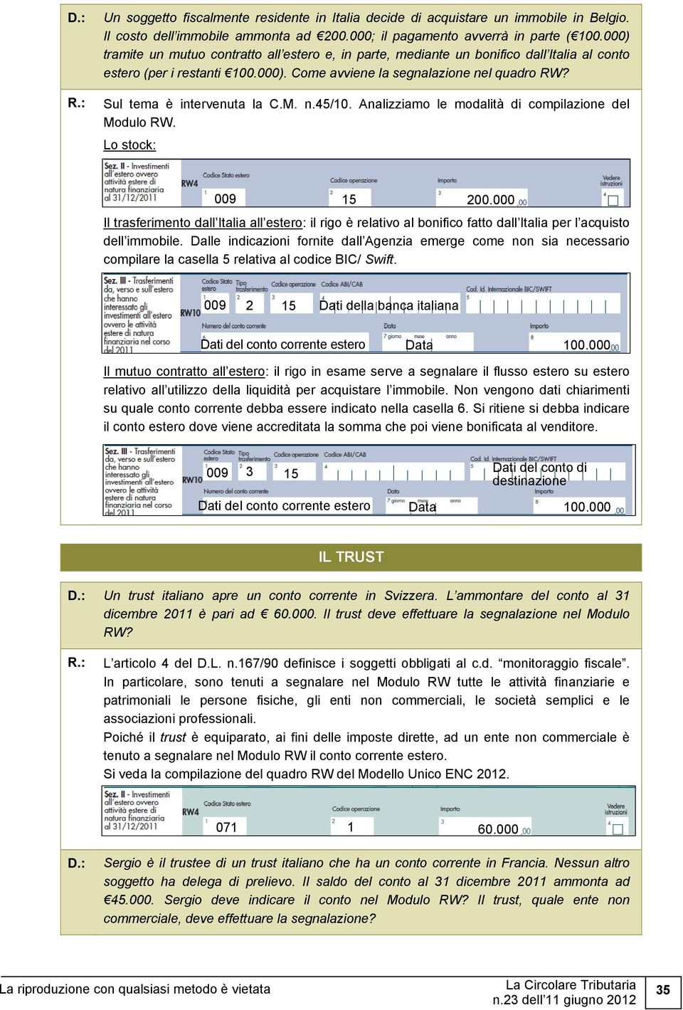 Sul tema è intervenuta la C.M. n.45/10. Analizziamo le modalità di compilazione del Modulo RW. Lo stock: 009 15 200.