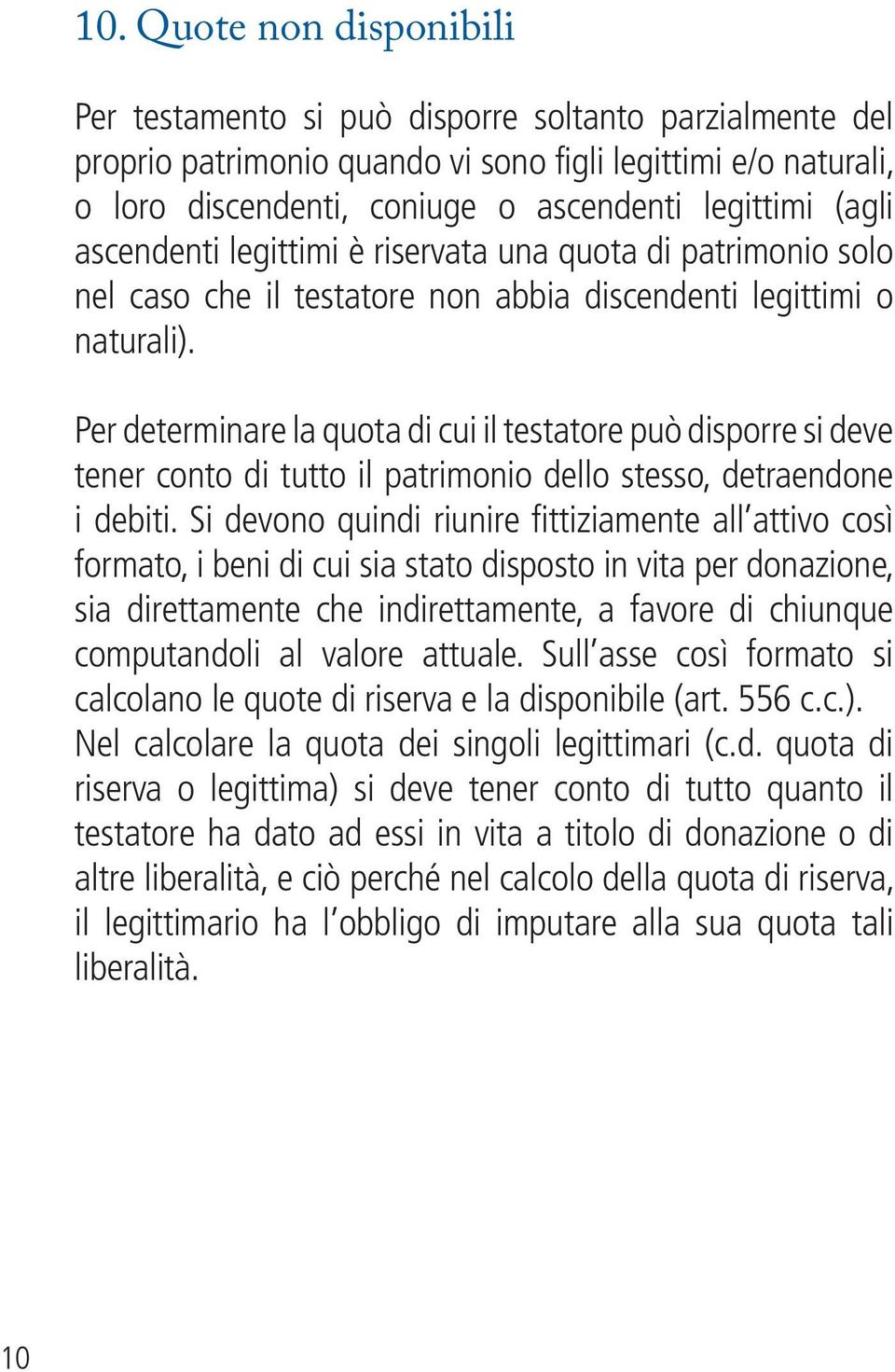 Per determinare la quota di cui il testatore può disporre si deve tener conto di tutto il patrimonio dello stesso, detraendone i debiti.