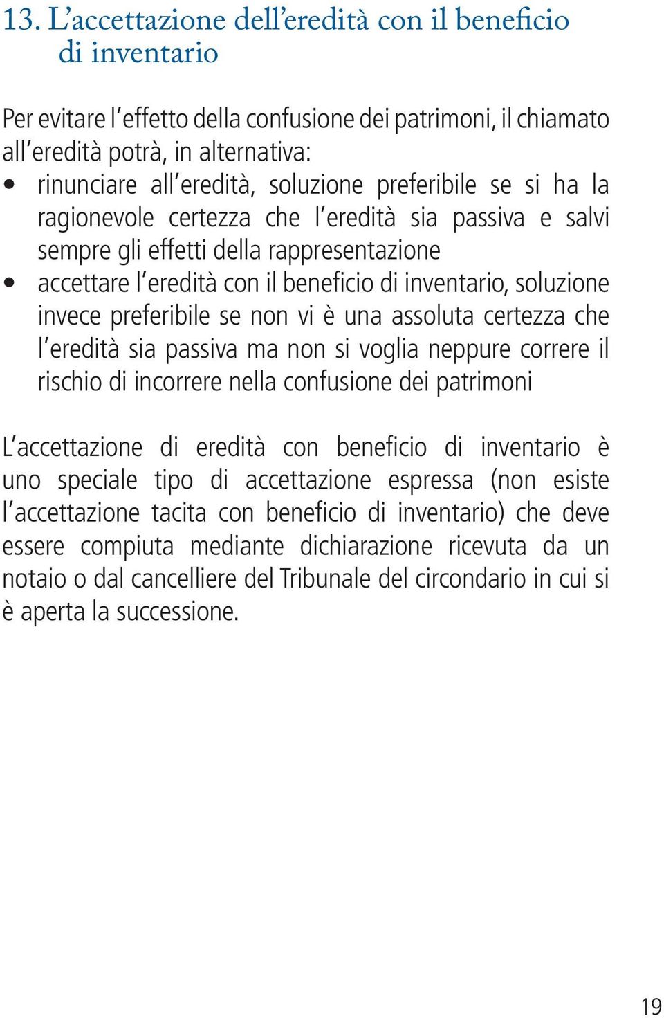 preferibile se non vi è una assoluta certezza che l eredità sia passiva ma non si voglia neppure correre il rischio di incorrere nella confusione dei patrimoni L accettazione di eredità con beneficio