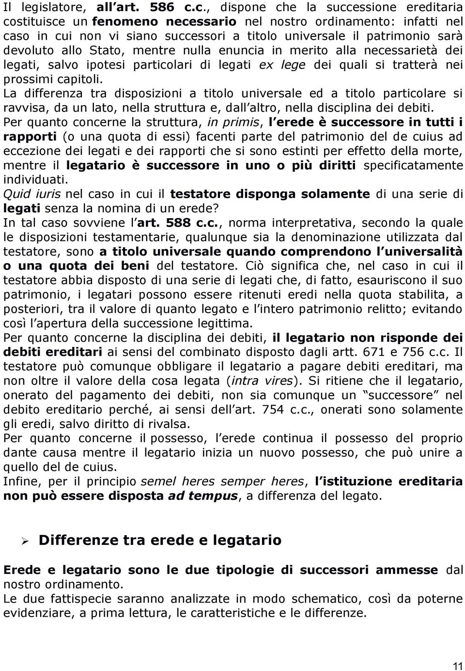 allo Stato, mentre nulla enuncia in merito alla necessarietà dei legati, salvo ipotesi particolari di legati ex lege dei quali si tratterà nei prossimi capitoli.