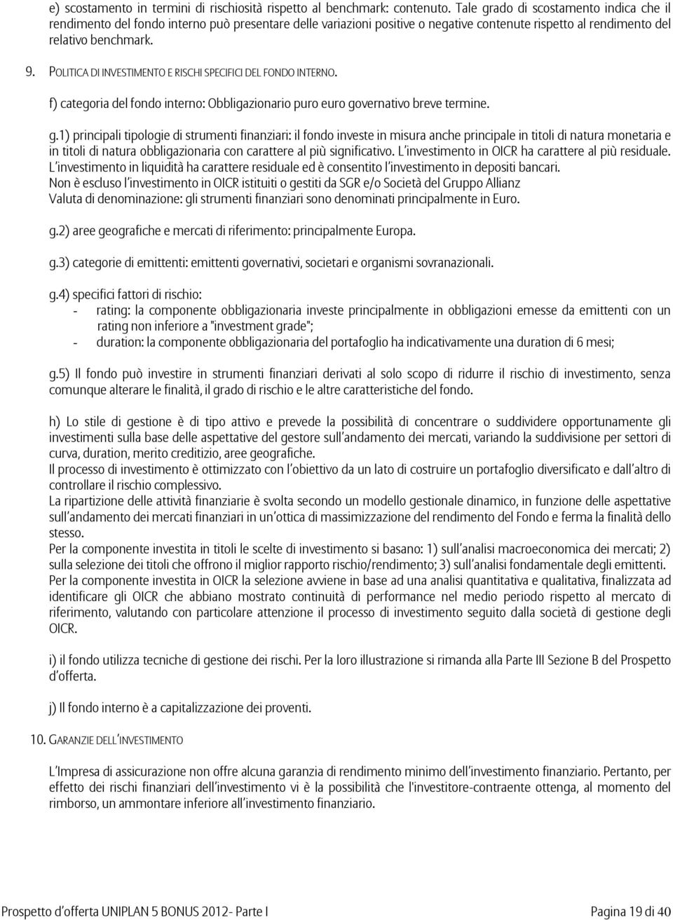 POLITICA DI INVESTIMENTO E RISCHI SPECIFICI DEL FONDO INTERNO. f) categoria del fondo interno: Obbligazionario puro euro go