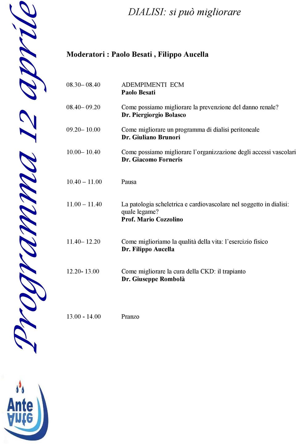 40 Come possiamo migliorare l organizzazione degli accessi vascolari Dr. Giacomo Forneris 10.40 11.00 Pausa 11.00 11.