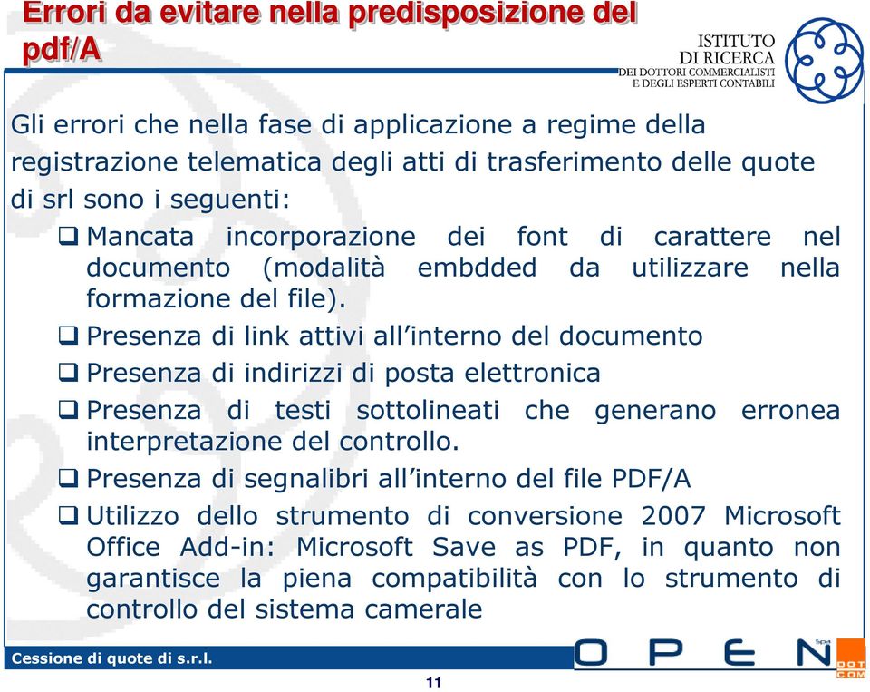 Presenza di link attivi all interno del documento Presenza di indirizzi di posta elettronica Presenza di testi sottolineati che generano erronea interpretazione del controllo.