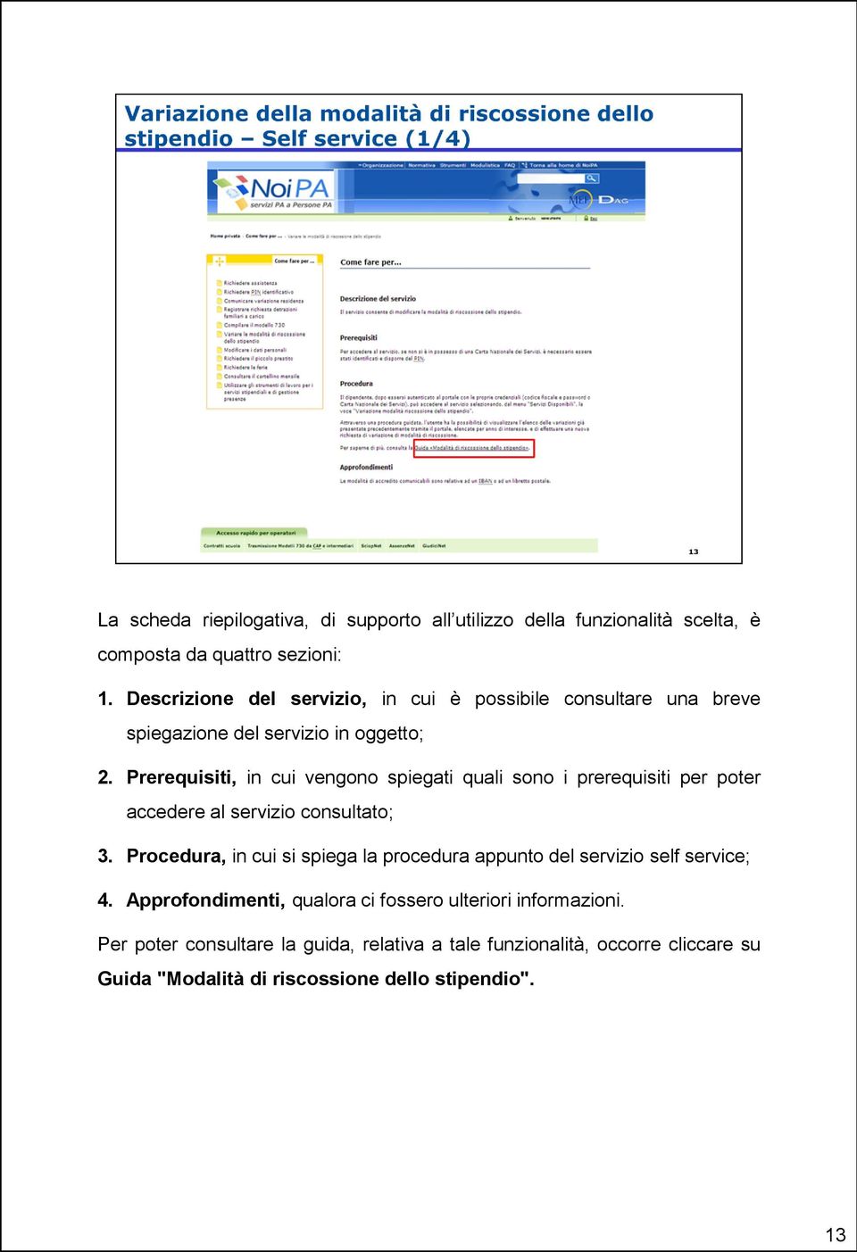 Prerequisiti, in cui vengono spiegati quali sono i prerequisiti per poter accedere al servizio consultato; 3.