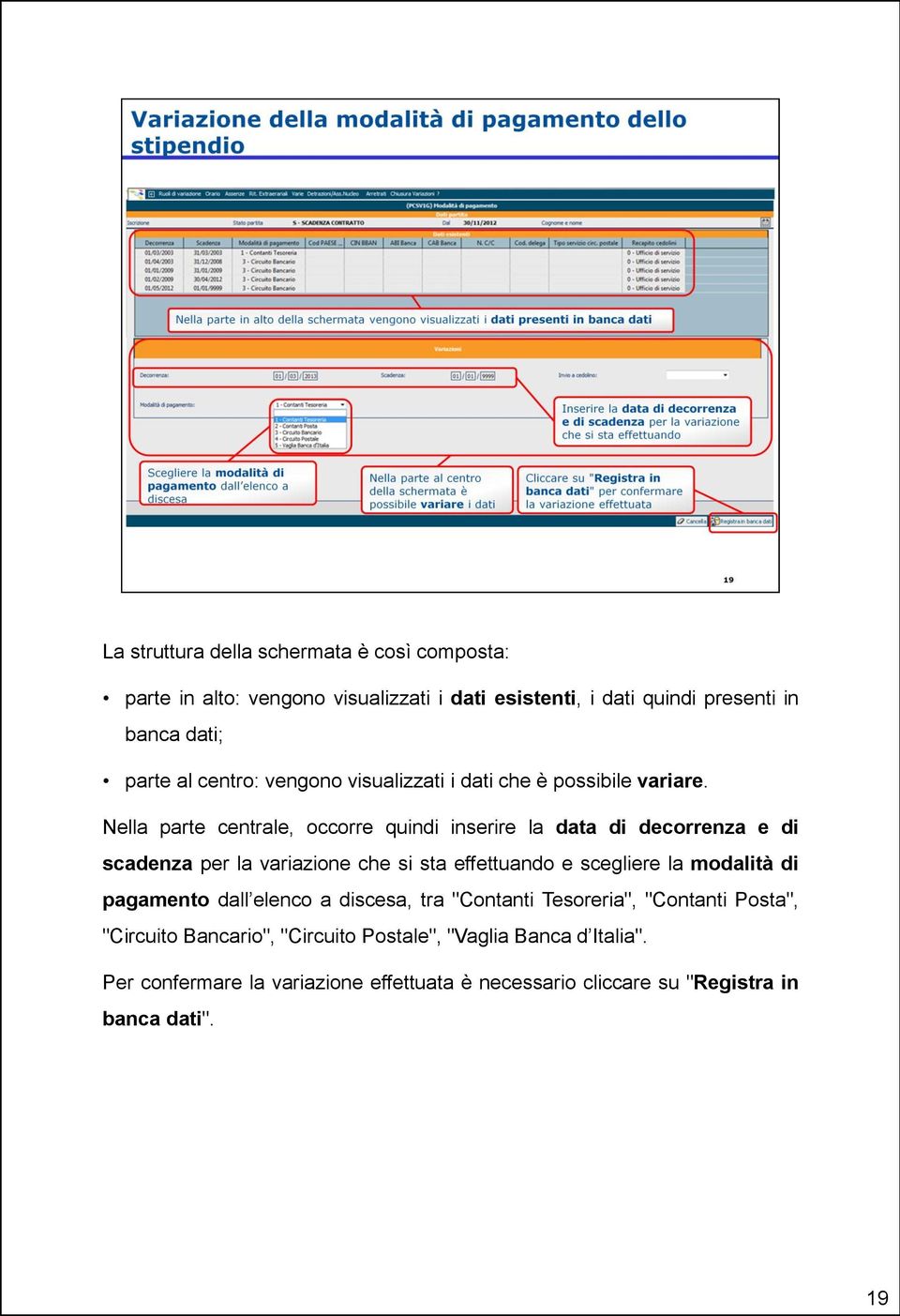 Nella parte centrale, occorre quindi inserire la data di decorrenza e di scadenza per la variazione che si sta effettuando e scegliere la modalità