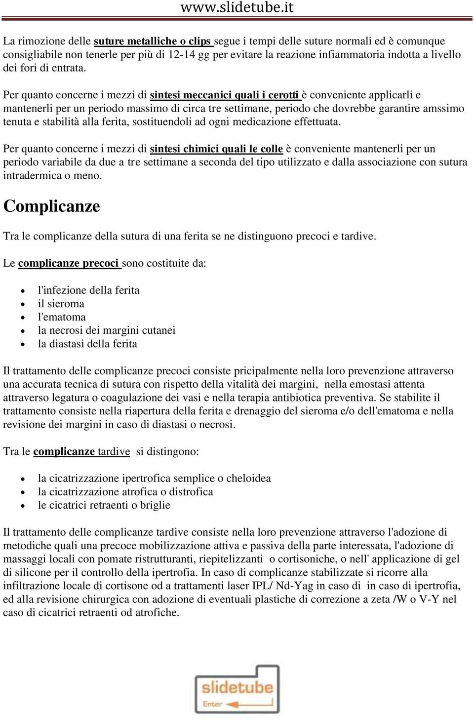 Per quanto concerne i mezzi di sintesi meccanici quali i cerotti è conveniente applicarli e mantenerli per un periodo massimo di circa tre settimane, periodo che dovrebbe garantire amssimo tenuta e