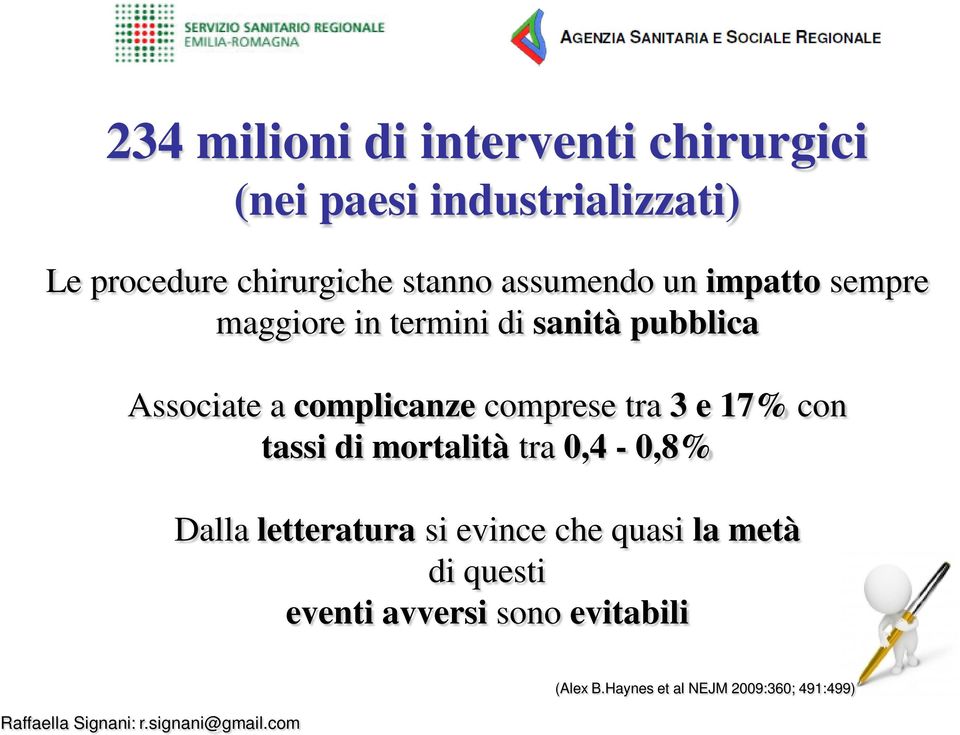 complicanze comprese tra 3 e 17% con tassi di mortalità tra 0,4-0,8% Dalla letteratura si