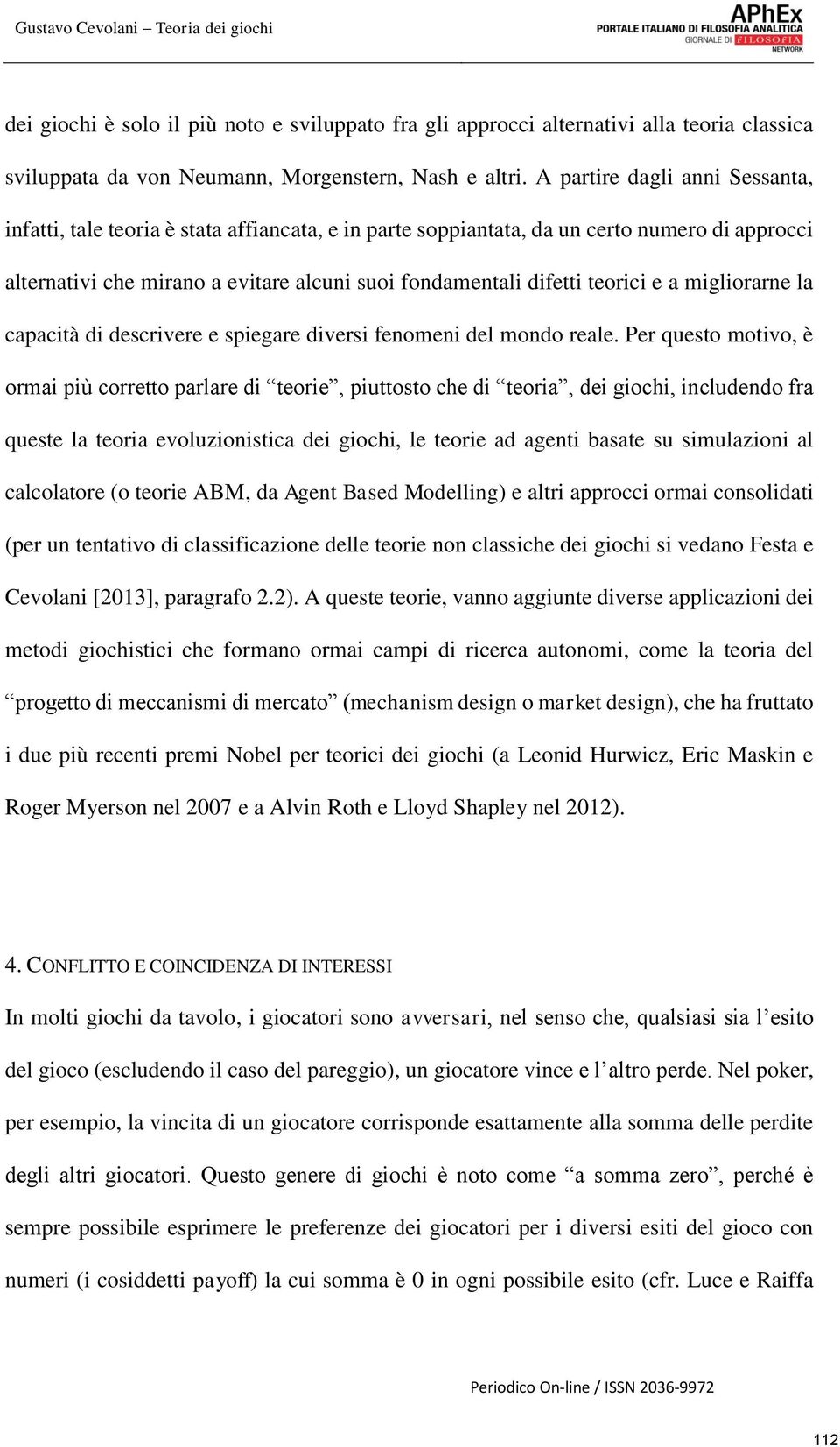 teorici e a migliorarne la capacità di descrivere e spiegare diversi fenomeni del mondo reale.