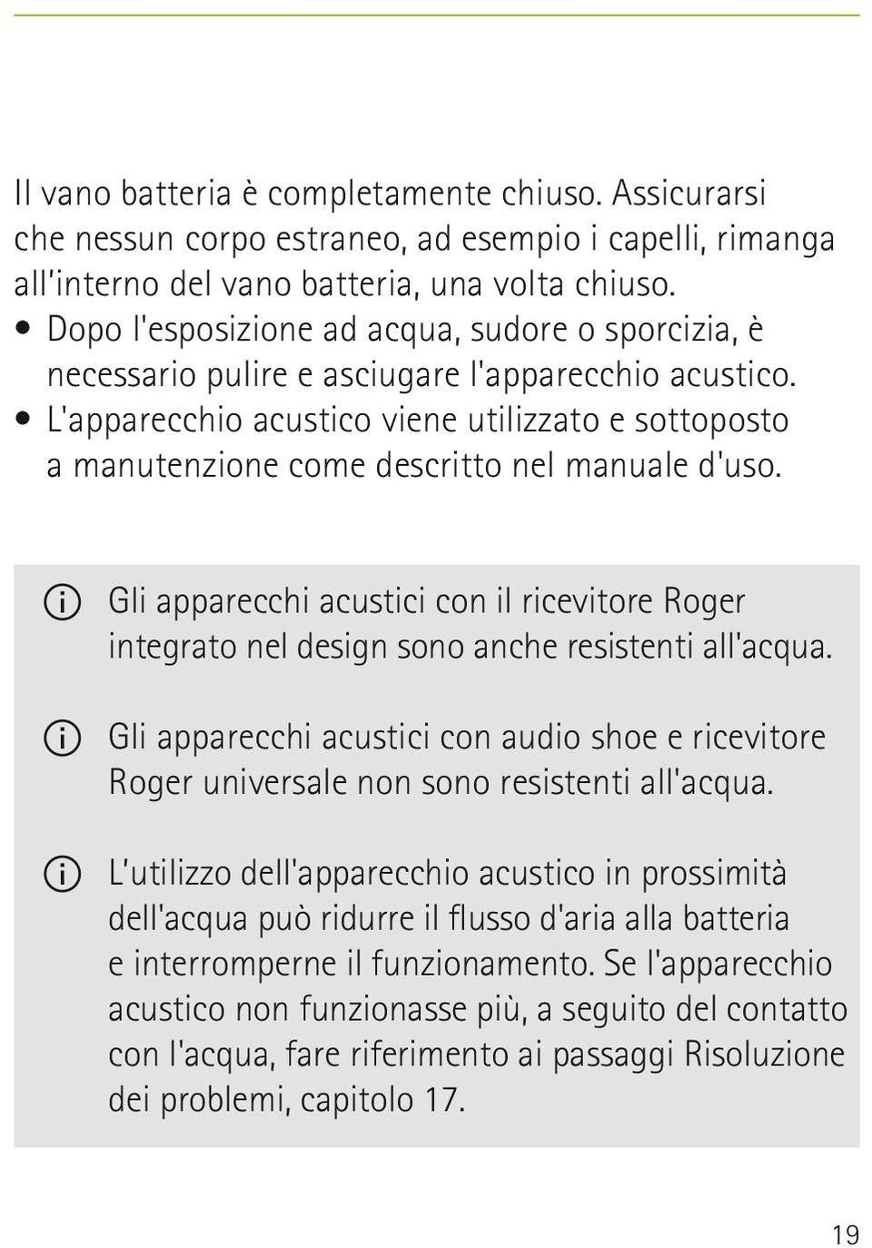 L'apparecchio acustico viene utilizzato e sottoposto a manutenzione come descritto nel manuale d'uso.