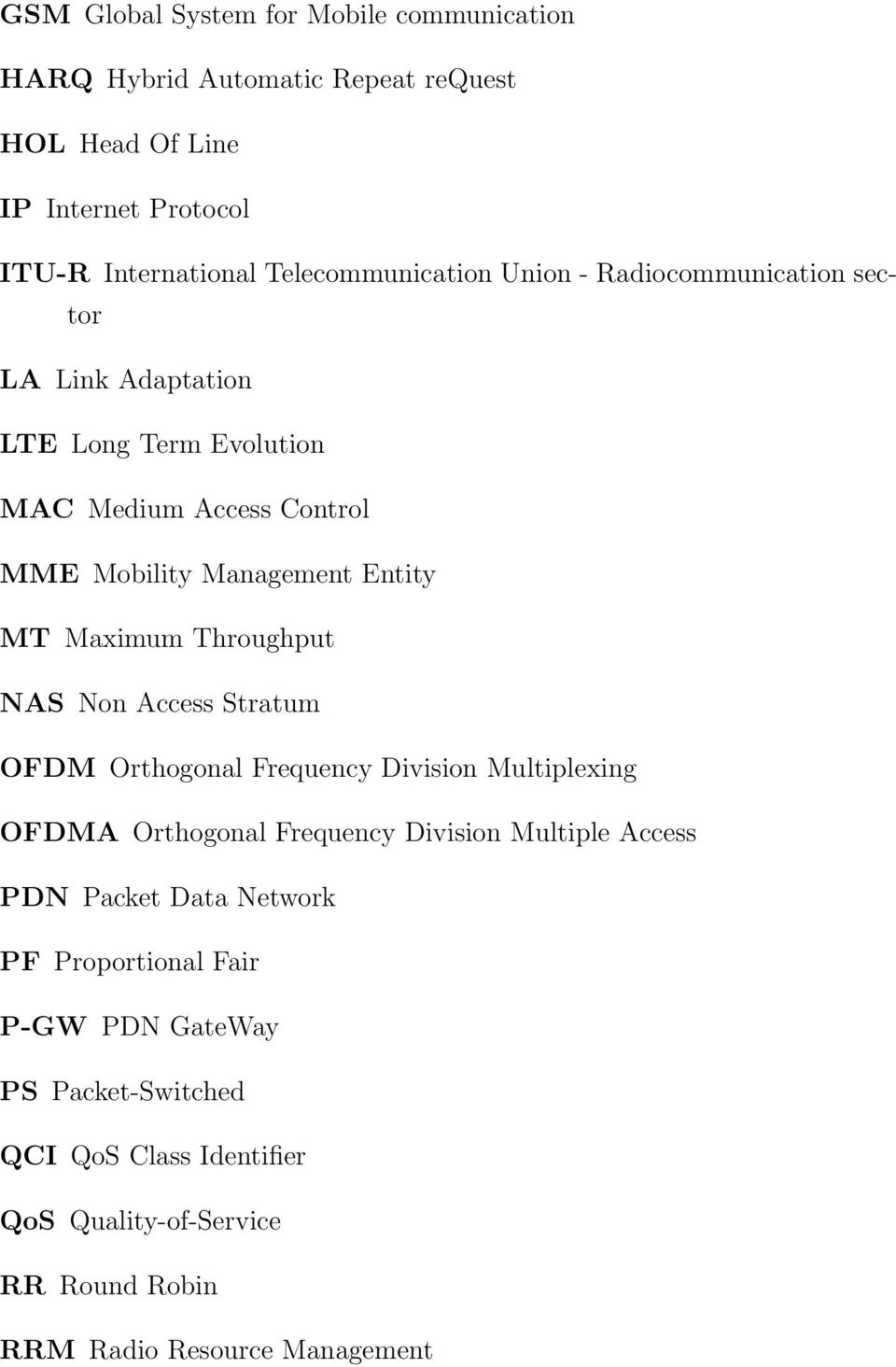 MT Maximum Throughput NAS Non Access Stratum OFDM Orthogonal Frequency Division Multiplexing OFDMA Orthogonal Frequency Division Multiple Access PDN