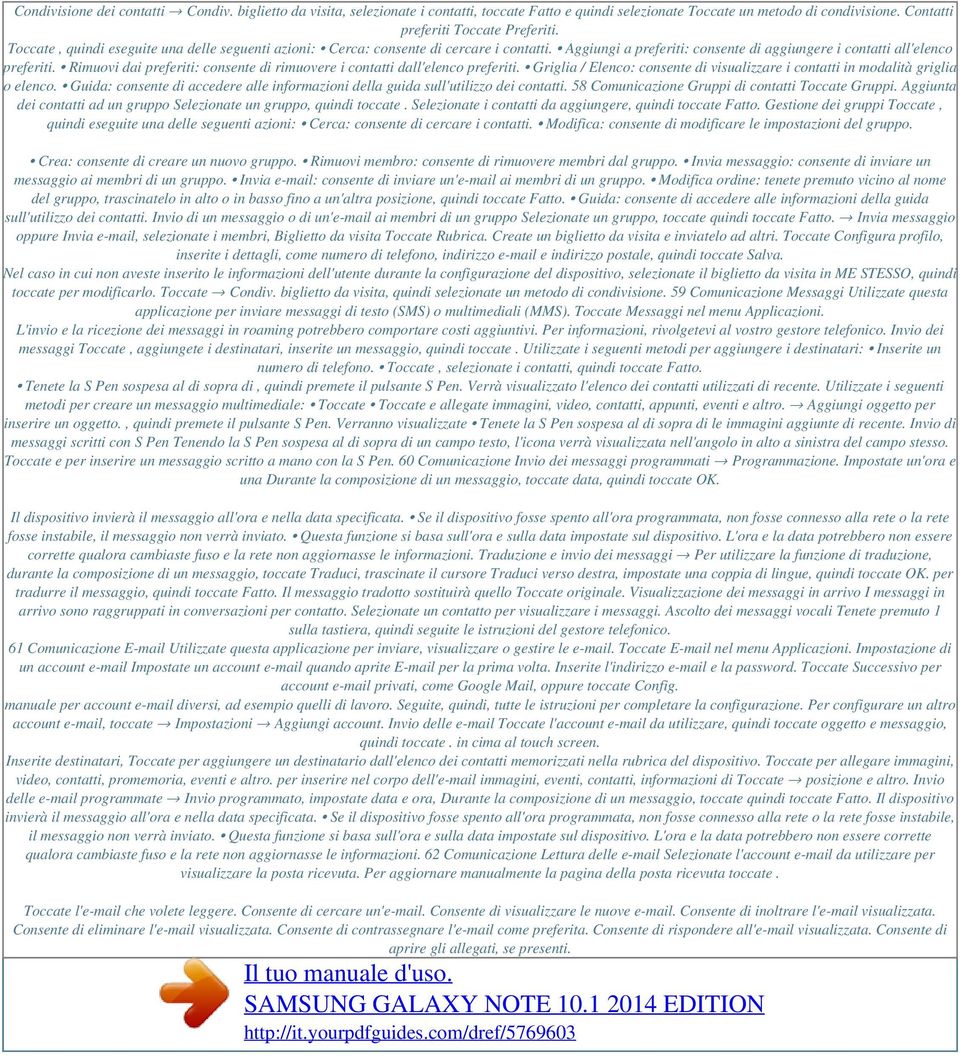 Aggiungi a preferiti: consente di aggiungere i contatti all'elenco preferiti. Rimuovi dai preferiti: consente di rimuovere i contatti dall'elenco preferiti.