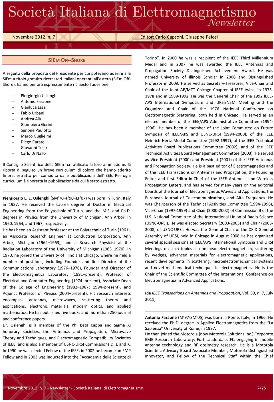 Consiglio Scientifico della SIEm ha ratificato la loro ammissione. Si riporta di seguito un breve curriculum di coloro che hanno aderito finora, estratto per comodità dalle pubblicazioni dell IEEE.