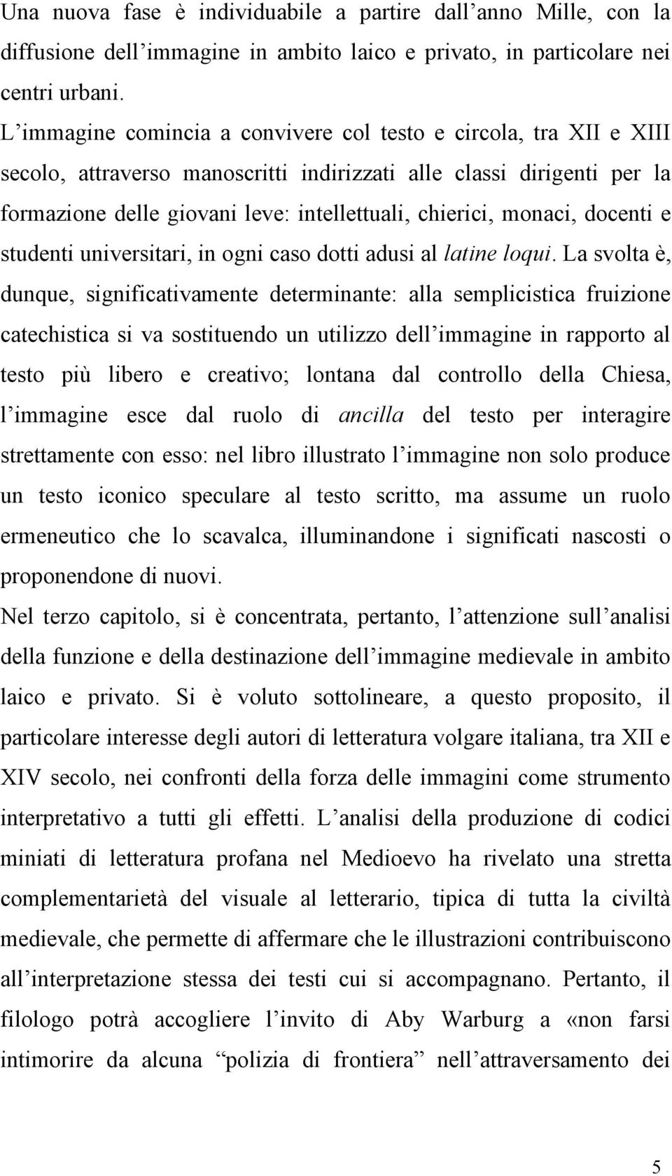 monaci, docenti e studenti universitari, in ogni caso dotti adusi al latine loqui.