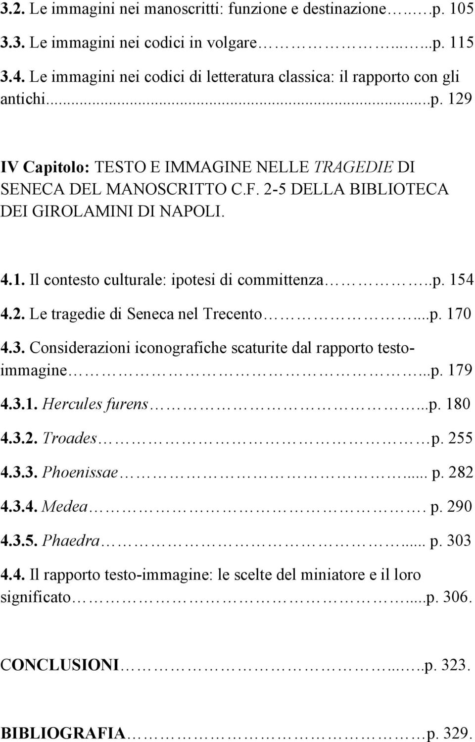 2-5 DELLA BIBLIOTECA DEI GIROLAMINI DI NAPOLI. 4.1. Il contesto culturale: ipotesi di committenza..p. 154 4.2. Le tragedie di Seneca nel Trecento...p. 170 4.3.