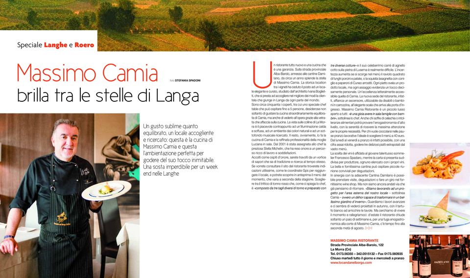 Sulla strada provinciale Alba-Barolo, annesso alle cantine Damilano, da circa un anno splende la stella di Massimo Camia.