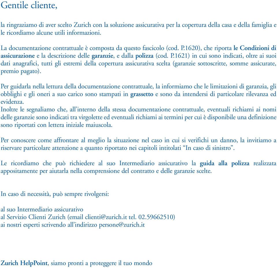 1620), che riporta le Condizioni di assicurazione e la descrizione delle garanzie, e dalla polizza (cod. P.