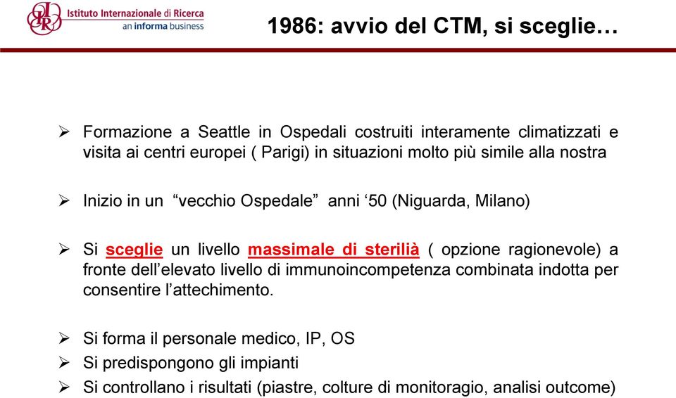 sterilià ( opzione ragionevole) a fronte dell elevato livello di immunoincompetenza combinata indotta per consentire l attechimento.