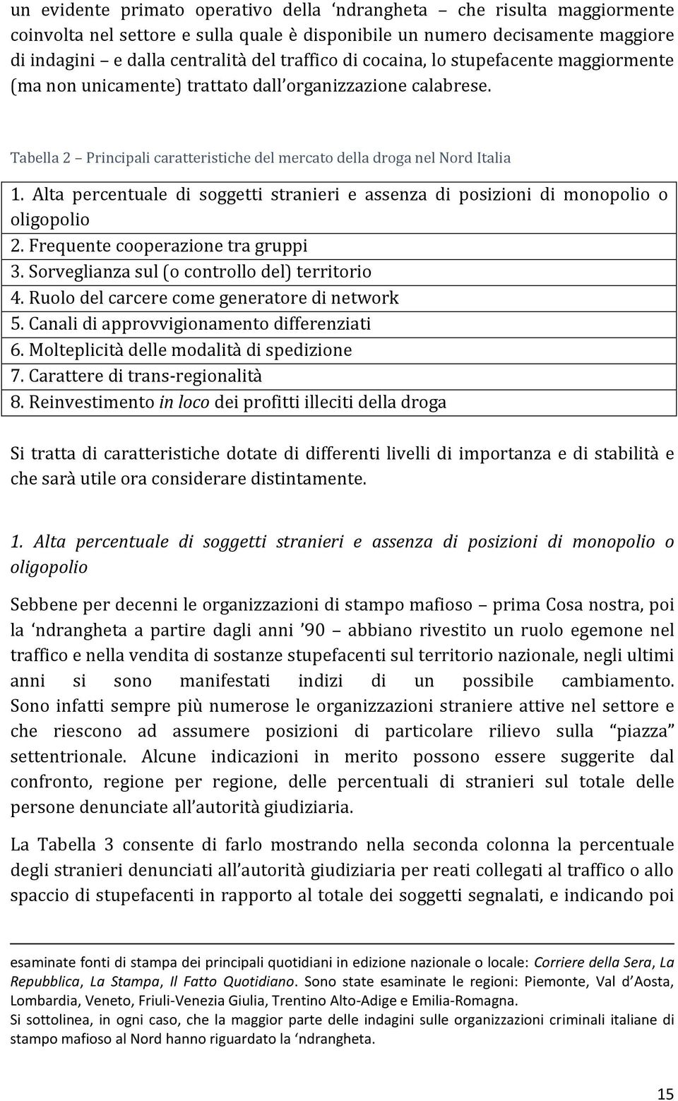 Alta percentuale di soggetti stranieri e assenza di posizioni di monopolio o oligopolio 2. Frequente cooperazione tra gruppi 3. Sorveglianza sul (o controllo del) territorio 4.