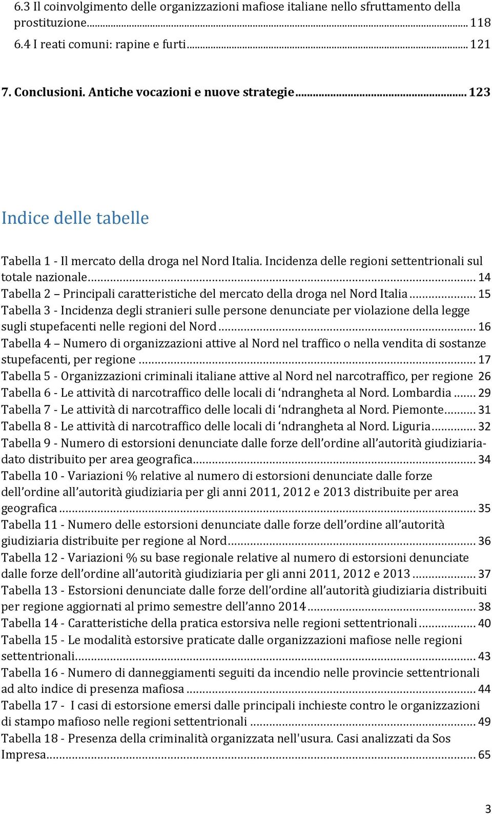 .. 14 Tabella 2 Principali caratteristiche del mercato della droga nel Nord Italia.