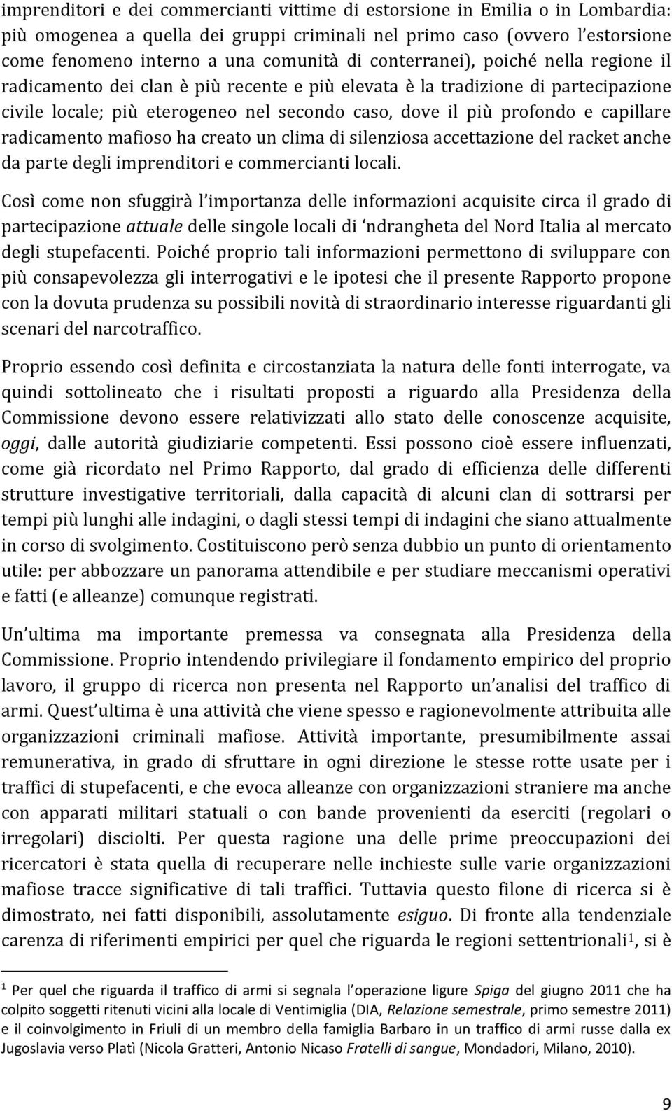 capillare radicamento mafioso ha creato un clima di silenziosa accettazione del racket anche da parte degli imprenditori e commercianti locali.