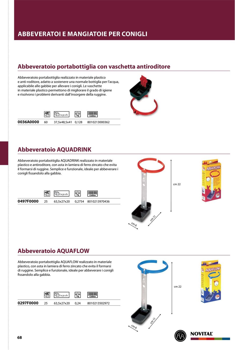 0036A0000 60 37,5x48,5x41 0,128 8010213000362 Abbeveratoio AQUADRINK Abbeveratoio portabottiglia AQUADRINK realizzato in materiale plastico e antiroditore, con asta in lamiera di ferro zincato che