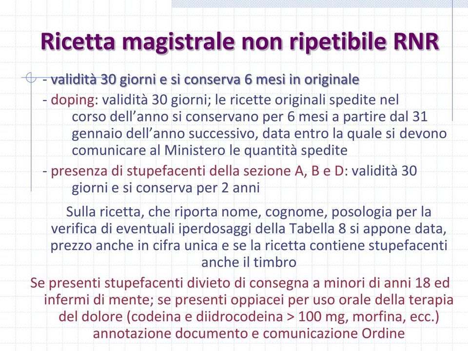 conserva per 2 anni Sulla ricetta, che riporta nome, cognome, posologia per la verifica di eventuali iperdosaggi della Tabella 8 si appone data, prezzo anche in cifra unica e se la ricetta contiene