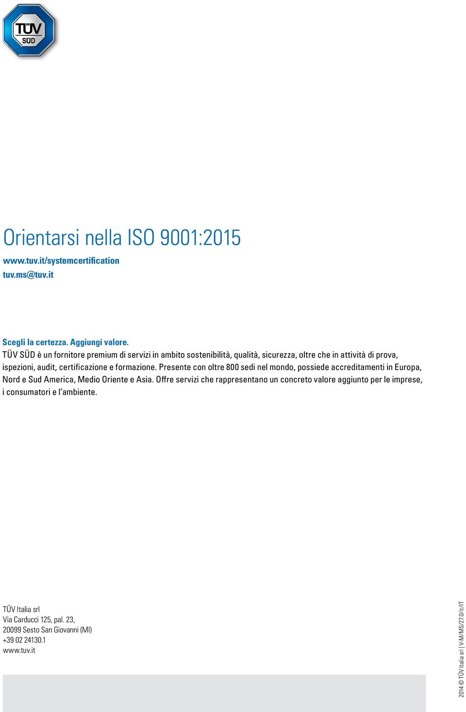 formazione. Presente con oltre 800 sedi nel mondo, possiede accreditamenti in Europa, Nord e Sud America, Medio Oriente e Asia.