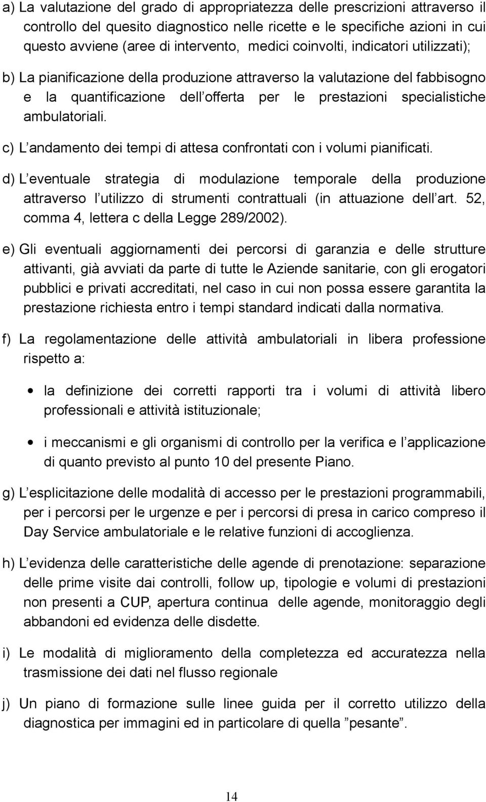 c) L andamento dei tempi di attesa confrontati con i volumi pianificati.