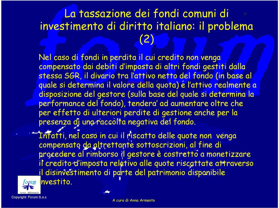 performance del fondo), tendera ad aumentare oltre che per effetto di ulteriori perdite di gestione anche per la presenza di una raccolta negativa del fondo.