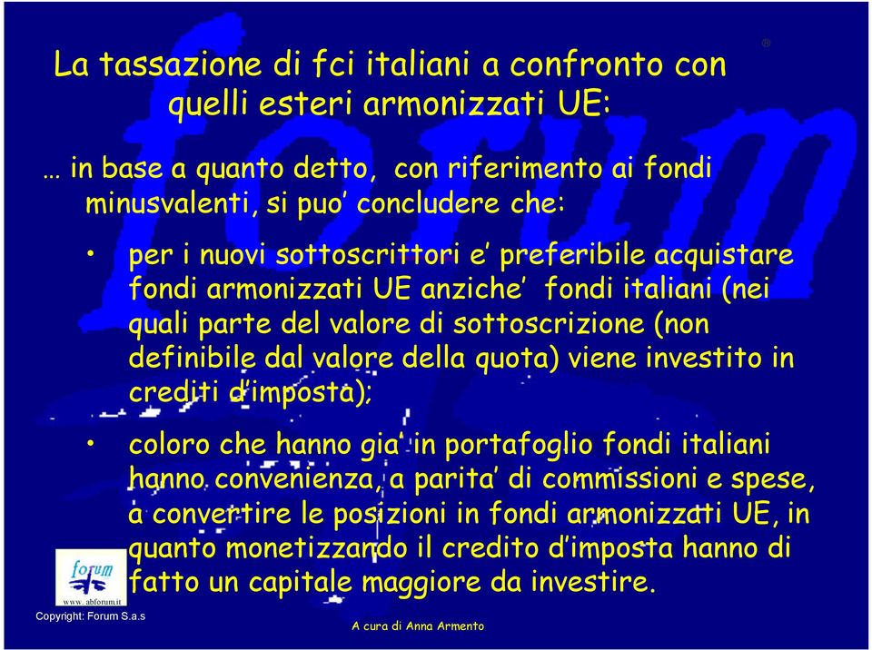 definibile dal valore della quota) viene investito in crediti d imposta); coloro che hanno gia in portafoglio fondi italiani hanno convenienza, a parita di