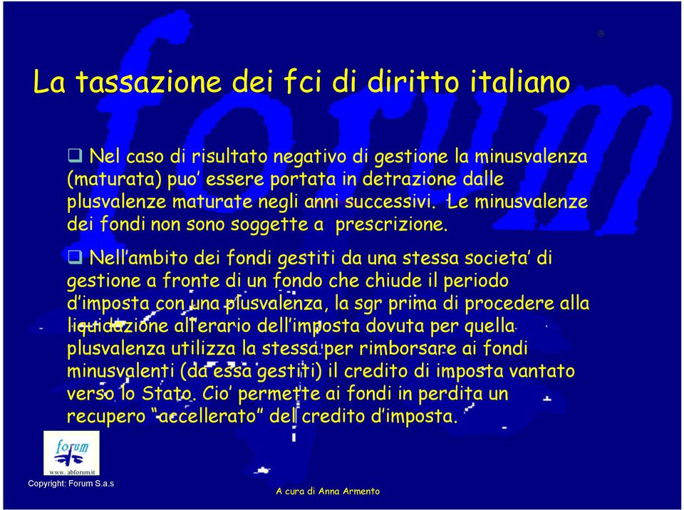 Nell ambito dei fondi gestiti da una stessa societa di gestione a fronte di un fondo che chiude il periodo d imposta con una plusvalenza, la sgr prima di procedere alla