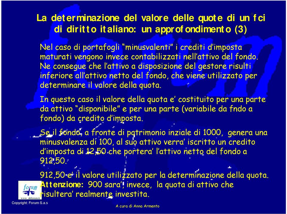 In questo caso il valore della quota e costituito per una parte da attivo disponibile e per una parte (variabile da fndo a fondo) da credito d imposta.