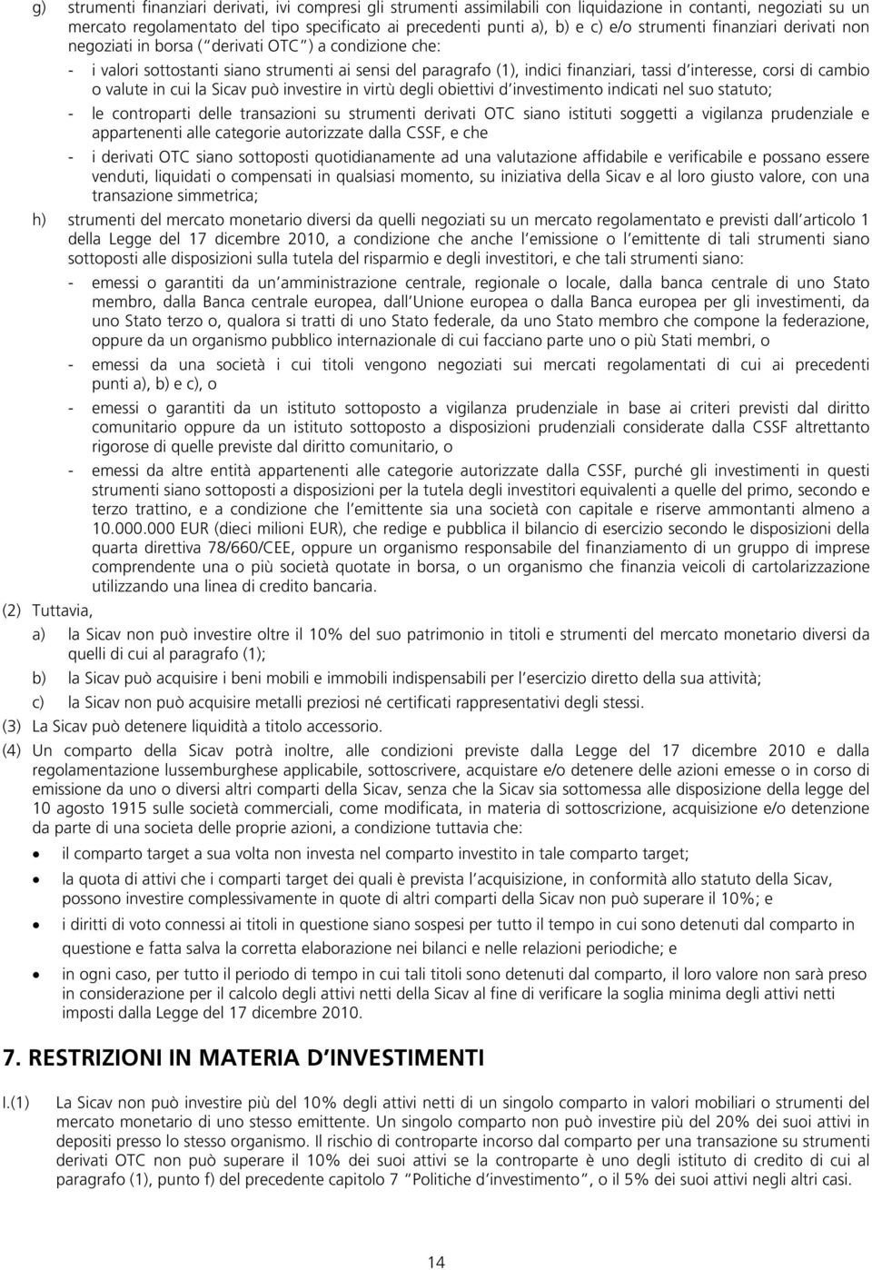 di cambio o valute in cui la Sicav può investire in virtù degli obiettivi d investimento indicati nel suo statuto; - le controparti delle transazioni su strumenti derivati OTC siano istituti soggetti