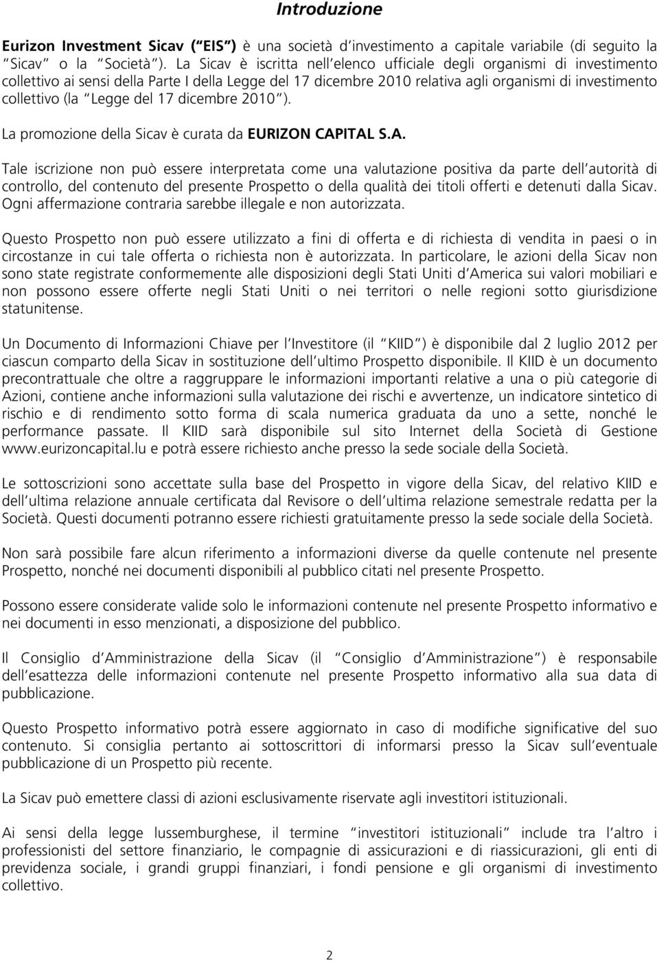 Legge del 17 dicembre 2010 ). La promozione della Sicav è curata da EURIZON CAP