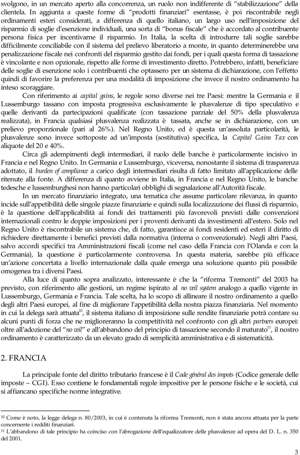 soglie d esenzione individuali, una sorta di bonus fiscale che è accordato al contribuente persona fisica per incentivarne il risparmio.